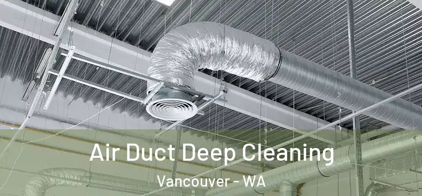 Air Duct Deep Cleaning Vancouver - WA