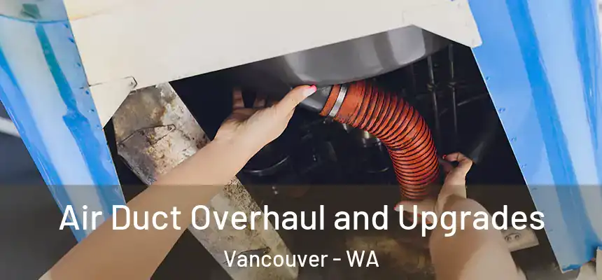  Air Duct Overhaul and Upgrades Vancouver - WA