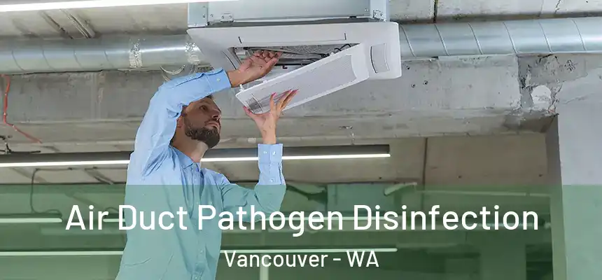 Air Duct Pathogen Disinfection Vancouver - WA