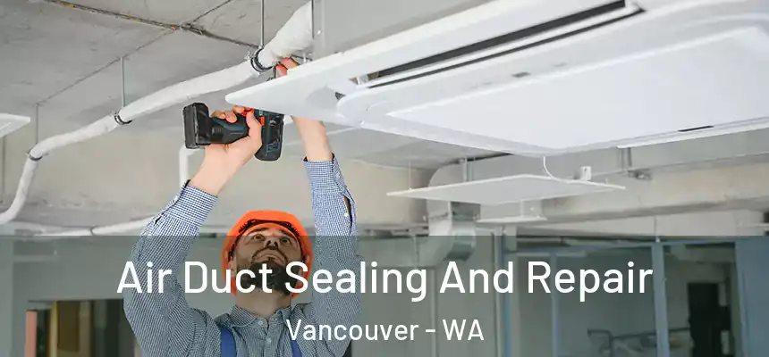  Air Duct Sealing And Repair Vancouver - WA