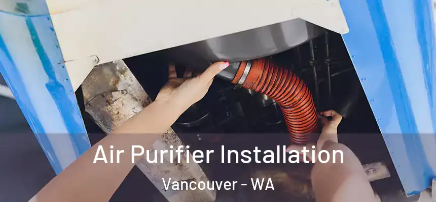 Air Purifier Installation Vancouver - WA