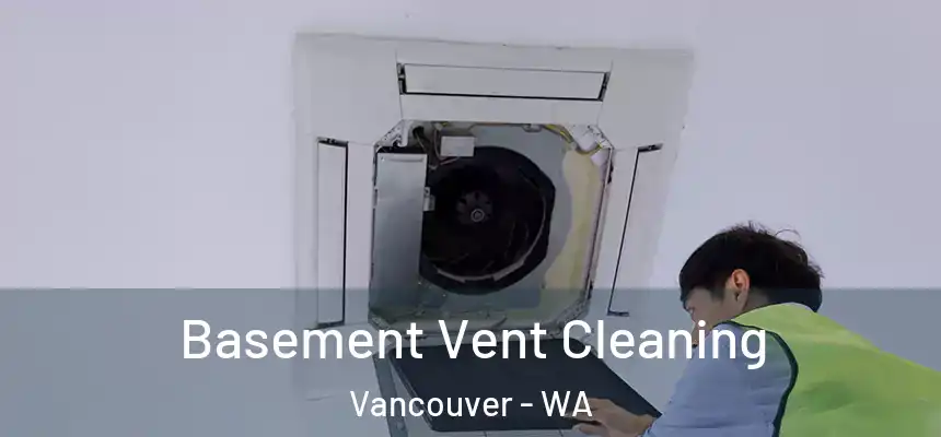 Basement Vent Cleaning Vancouver - WA