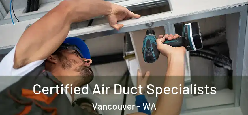 Certified Air Duct Specialists Vancouver - WA