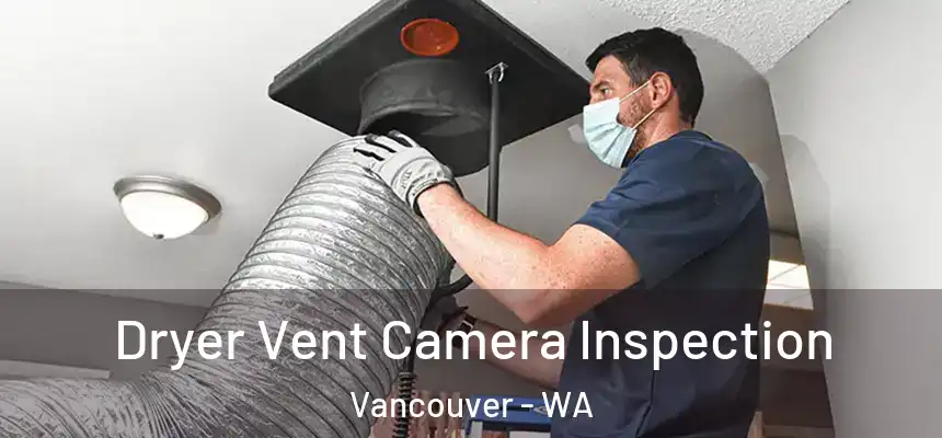 Dryer Vent Camera Inspection Vancouver - WA