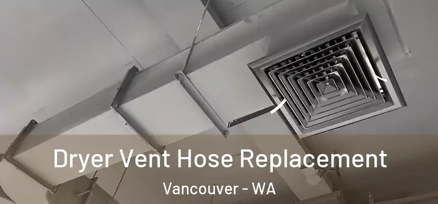 Dryer Vent Hose Replacement Vancouver - WA
