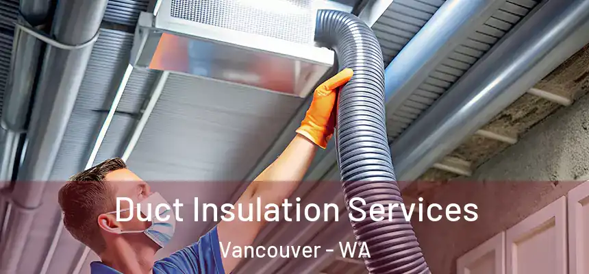 Duct Insulation Services Vancouver - WA