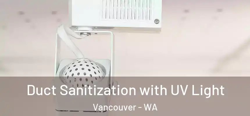 Duct Sanitization with UV Light Vancouver - WA