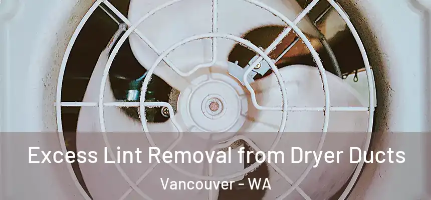  Excess Lint Removal from Dryer Ducts Vancouver - WA