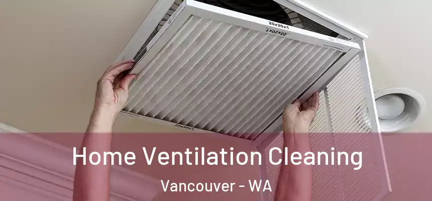 Home Ventilation Cleaning Vancouver - WA