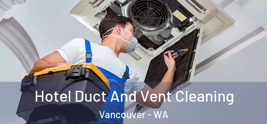  Hotel Duct And Vent Cleaning Vancouver - WA