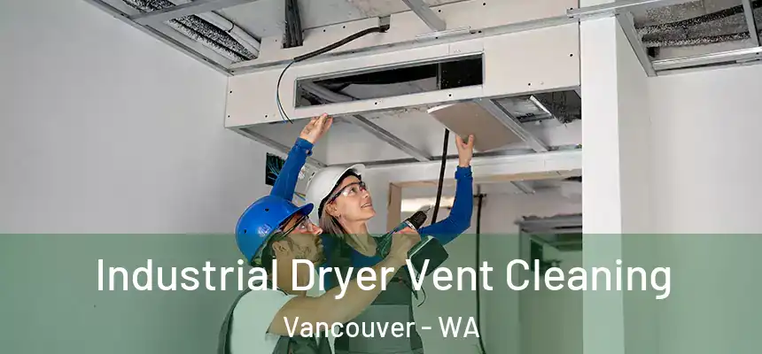 Industrial Dryer Vent Cleaning Vancouver - WA