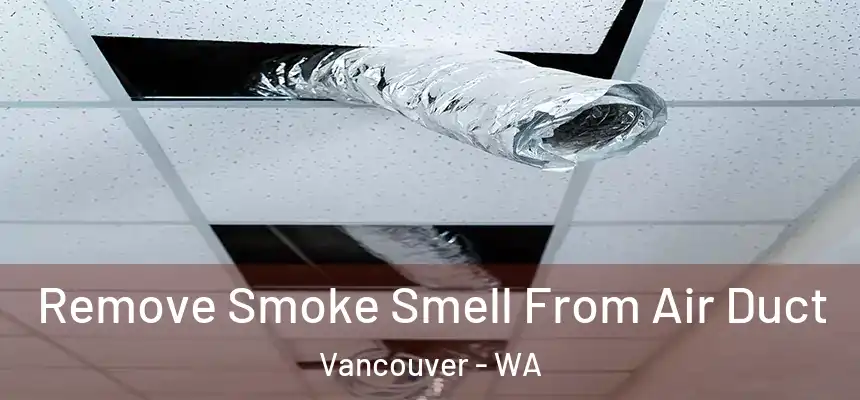  Remove Smoke Smell From Air Duct Vancouver - WA