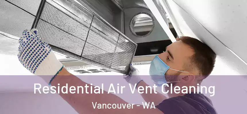  Residential Air Vent Cleaning Vancouver - WA