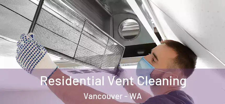 Residential Vent Cleaning Vancouver - WA