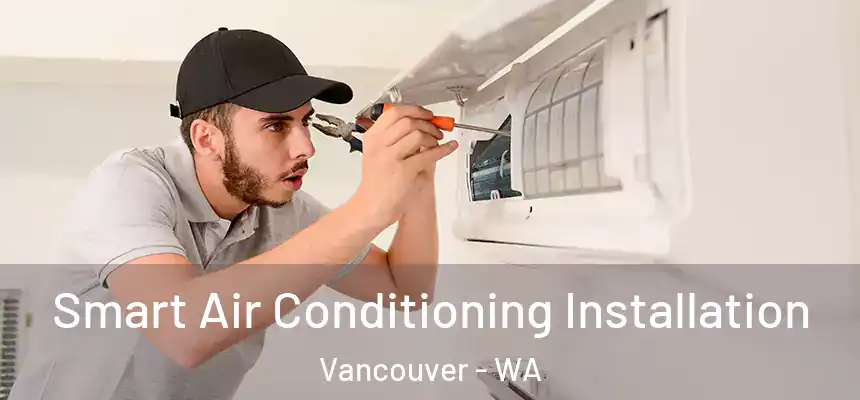 Smart Air Conditioning Installation Vancouver - WA