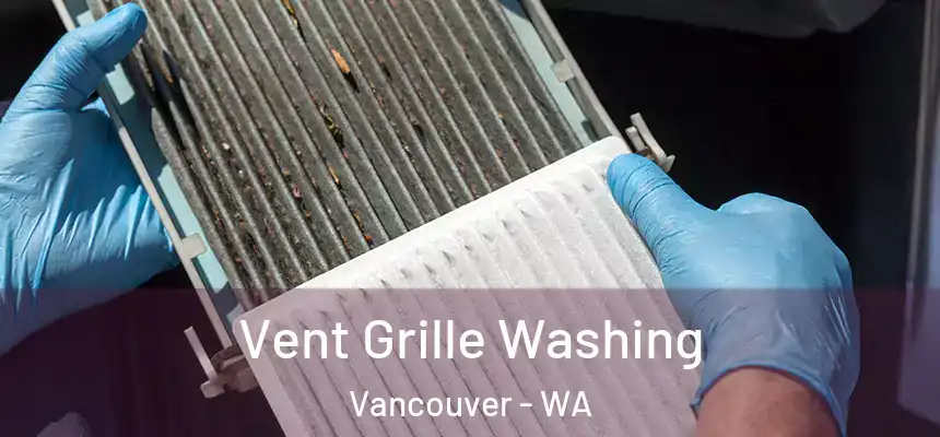 Vent Grille Washing Vancouver - WA