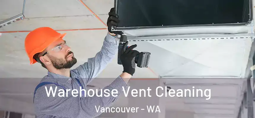 Warehouse Vent Cleaning Vancouver - WA